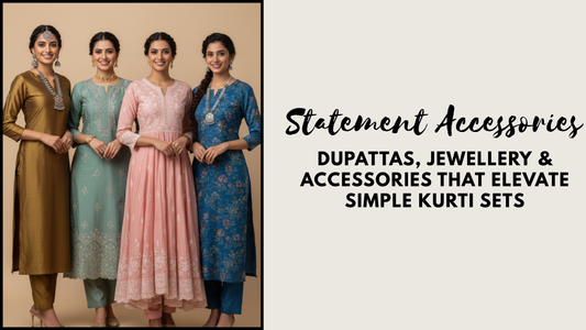 Statement Accessories: “Dupattas, Jewellery & Accessories That Elevate Simple Kurti Sets