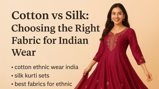 🌸 Cotton vs Silk: Choosing the Right Fabric for Indian Wear